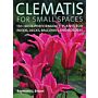 Clematis for small spaces : 150 high-performance plants for patios , decks, balconies and borders