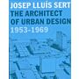Josep Lluís Sert - The Architect of Urban Design 1953-1969