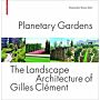 Planetary Gardens - The Landscape Architecture of Gilles Clément