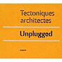 Tectoniques architectes. Unplugged (English French language)