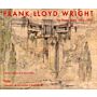 Frank Lloyd Wright - The Heroic Years 1920-1932