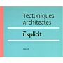 Tectoniques architectes. Explicit (English French language)