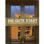 Die Gute Stadt - Klaus Theo Brenner Stadtarchitektur