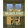 Die Gute Stadt - Klaus Theo Brenner Stadtarchitektur