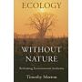 Ecology without Nature. Rethinking Environmental Aesthetics