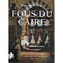 Fous du Caire - Excentriques, Architectes & Amateurs d'Art en Égypte 1867-1914