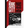 The Heroic City - Paris 1945-1958