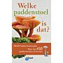 Welke paddenstoel is dat? - ANWB Paddenstoelengids