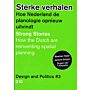 Design and politics # 3 - Sterke Verhalen - Hoe Nederland de planologie opnieuw uitvindt
