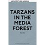 Architecture Words 08 - Tarzans in the media forest & other essays