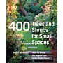 400 Trees and Shrubs for Small Spaces_How to grow the right plant in the right place