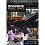 Insurgent Public Space - Guerrilla Urbanism and the Remaking of Contemporary Cities