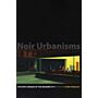 Noir Urbanisms - Dystopic Images of the Modern City