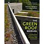 The Green Roof Manual - A Professional Guide to Design, Installation and Maintenance