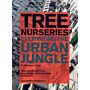 Tree Nurseries - Cultivating the Urban Jungle