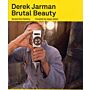 Derek Jarman - Brutal Beauty