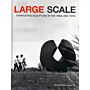 Large Scale: Fabricating Sculpture in the 1960s and 1970s