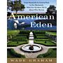 American Eden: From Monticello to Central Park to Our Backyards: What Our Gardens Tell Us About Who We Are