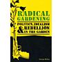 Radical Gardening, Politics, Idealism & Rebellion in the Garden