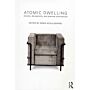 Atomic Dwelling. Anxiety, Domesticity, and Postwar Architecture