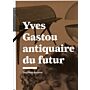 Yves Gastou - Antiquaire du futur