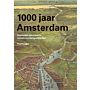 1000 jaar Amsterdam - Ruimtelijke geschiedenis van een wonderbaarlijke stad