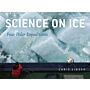 Science on Ice : Four Polar Expeditions