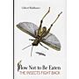 How Not to Be Eaten - The Insects Fight Back