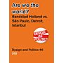 Design and Politics # 6 - Are we the World? - Randstad Holland, São Paulo, Istanbul & Rotterdam
