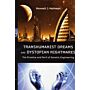 Transhumanist Dreams and Dystopian Nightmares