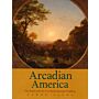 Arcadian America - The Death and Life of an Environmental Tradition (hardcover)