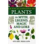 An Encyclopaedia of Plants in Myth, Legend, Magic and Lore