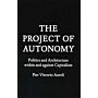 The Project of Autonomy : Politics and Architecture within and against Capitalism