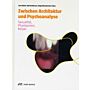 Zwischen Architektur und Psychoanalyse_ Sexualität, Phantasmen, Körper