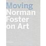 Moving - Norman Foster on Art