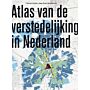 Atlas van de verstedelijking in Nederland - 1000 jaar ruimtelijke ontwikkeling