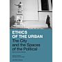 Ethics of the Urban - The City and the Spaces of the Political