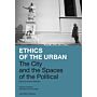 Ethics of the Urban - The City and the Spaces of the Political