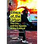 Ethics of the Urban - The City and the Spaces of the Political