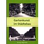 Gartenkunst im Städtebau (Überarbeiteter Nachdruck der Orginalausgabe von 1914)