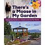 There's a Moose in My Garden