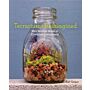 Terrariums Reimagined : Mini Worlds in Creative Containers