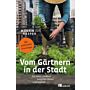 Vom Gärtnern in der Stadt - Die neue Landlust zwischen Beton und Asphalt