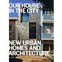 Our House in the City - New Urban Homes and Architecture