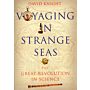 Voyaging in Strange Seas - The Great Revolution in Science