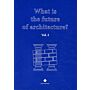 What is the future of architecture ? - Volume 2