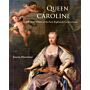 Queen Caroline - Cultural Politics at the Early Eighteenth-Century Court