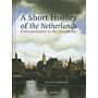 A Short History of the Netherlands, from Prehistory to the Present Day