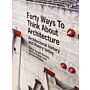 Forty Ways to Think about Architecture - Architectural History and Theory Today