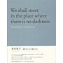 We Shall meet in the place where there is no darkness